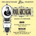 The Great Polish Chopin Tradition -Raul Koczalski Vol.1:Pianist & Composer:Chopin:Waltzes/Preludes/Nocturnes (1948/97):Jerzy Sterczynski(p)