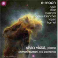 e-moon - Guix, Diaz, Rossinyol, Galvez-Taroncher, Lopez, Humet: Works for Piano & Live Electronics / Silvia Vidal(p), Ramon Humet(live electronics)