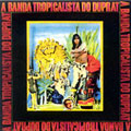 A BANDA TROPICALISTA DO DUPRAT