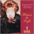 Here's To Life : Shirley Horn With Strings (EU) (Remaster)