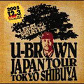 U-BROWN JAPAN TOUR TOKYO SHIBUYA