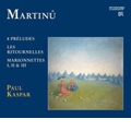 Martinu: 8 Preludes, Les Ritournelles, Marionnettes I, II / Paul Kaspar