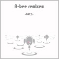 A-bee remixes -FACE-