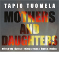 T.Tuomela: Mothers and Daughters (2002) / John Storgards(cond), Finnish National Opera Orchestra, Jaakko Kortekangas(Br), Ritva Auvinen(S), etc