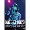 Kazuki Kato 1st Anniversary Special Live "GIG" 2007