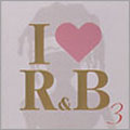 I LOVE R&B VOL.3