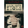 Llik Your Idols