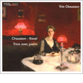 Chausson: Piano Trio Op.3; Ravel: Piano Trio / Chausson Trio