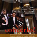 Concerto! - Concertos & Suites for Trumpet & Organ; Mouret, L.Mozart, Albinoni, Torelli, etc / Franz Troster(tp), Dominik Axtmann(org)