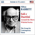 BABBITT:AROUND THE HORN/WHIRLED SERIES/NONE BUT THE LONELY FLUTE/HOMILY/BEATEN PATHS/PLAY IT AGAIN, SAM/SOLI E DUETTINI/MELISMATA:THE GROUP FOR CONTEMPORARY MUSIC