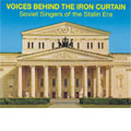 VOICES BEHIND THE IRON CURTAIN -SOVIET SINGERS OF THE STALIN ERA