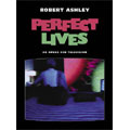 Robert Ashley: Perfect Lives/ Robert Ashley