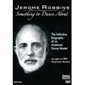 Jerome Robbins: Something to Dance About - The Definitive Biography of an American Dance Master