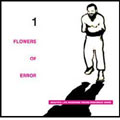 FLOWERS OF ERROR 1 FLOWERS OF ERROR 1
