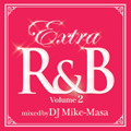 EXTRA R&B Volume 2 mixed by DJ Mike-Masa