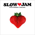 SLOW□JAM Sweet Ballade Collection