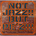 NOT JAZZ!! BUT PE'Z!!!～10TH ANNIVERSARY TRIBUTE TO PE'Z～