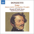 DONIZETTI:SONGS:AMORE E MORTE/AMOR MARINARO/ETC:DENNIS O'NEILL(T)/INGRID SURGENOR(p)