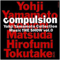 compulsion Yohji Yamamoto Collection Music THE SHOW vol.0