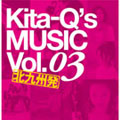 Kita-Q's MUSIC Vol.03 Kita-Q's MUSIC Vol.03