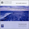 R.Meale: Cantilena Pacifica, Concert Monologue, etc / Richard Mills, Dobbs Franks, Tasmanian SO, etc R.Meale: Cantilena Pacifica, Concert Monologue, etc / Richard Mills, Dobbs Franks, Tasmanian SO, etc