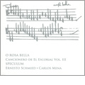 O Rosa Bella - Cancionero de El Escorial Vol.3 / Carlos Mena, Ernesto Schmied, Speculum