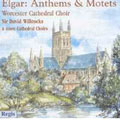 Elgar: Anthems & Motets : David Willcocks/ Worcester Cathedral Choir/ etc