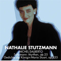 Schumann: Myrthen Op.25, Gedichte der K&ouml;nigen Maria Stuart / Nathalie Stutzman(A), Michel Dalberto(p)