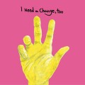 I Need a Change,too