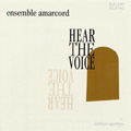 HEAR THE VOICE -TALLIS/POULENC/MAUERSBERGER/ETC:ENSEMBLE AMARCORD/ETC