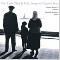 The Light that is Felt -Song of Charles Ives / Susan Narucki(S), Donald Berman(p) The Light that is Felt -Song of Charles Ives / Susan Narucki(S), Donald Berman(p)