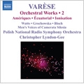 Varese: Orchestral Works Vol.2 Ameriques, Equatorial, Nocturnal, Ionisation / Elisabeth Watts(S), Maria Grochowska(fl), Thomas Block(ondes martenot), Christopher Lyndon-Gee(cond), Polish National Radio Symphony Orchestra Varese: Orchestral Works Vol.2 Ameriques, Equatorial, Nocturnal, Ionisation / Elisabeth Watts(S), Maria Grochowska(fl), Thomas Block(ondes martenot), Christopher Lyndon-Gee(cond), Polish National Radio Symphony Orchestra