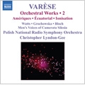 Varese: Orchestral Works Vol.2 Ameriques, Equatorial, Nocturnal, Ionisation / Elisabeth Watts(S), Maria Grochowska(fl), Thomas Block(ondes martenot), Christopher Lyndon-Gee(cond), Polish National Radio Symphony Orchestra 