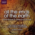 ALL THE ENDS OF THE EARTH -CONTEMPORARY & MEDIEVAL VOCAL MUSIC:GEOFFREY WEBBER(cond)/CHOIR OF GONVILLE & CAIUS COLLEGE CAMBRIDGE