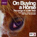 J.WEIR:SONGS:ON BUYING A HORSE/OX MOUNTAIN WAS COVERED BY TREES/ETC:SUSAN BICKLEY(Ms)/IAIN BURNSIDE(p)/ETC
