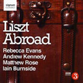 Liszt Abroad - Songs / Rebecca Evans, Andrew Kennedy, Matthew Rose, Iain Burnside