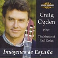 Craig Ogden plays the Music of Paul Coles -Imagenes de Espana, Two Lullabies Chante, Theme Impromptus & Conclusion, etc (2/20-21, 10/30/2006, 5/4/2007) 