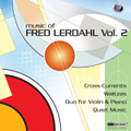 Music of Fred Lerdahl Vol.2: Cross-Currents, Waltzes, Duo, Quiet Music (1989, 2007)