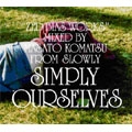 Simply Ourselves -Zed Bias Works- Mixed by Masato Komatsu from Slowly
