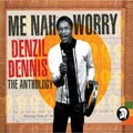Me Nah Worry (The Best Of Denzil Dennis - 2CD Set)