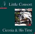 Ciconia & His Time / Little Consort