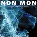 NON MON  -Morgan Fisher CM Works-