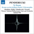 Penderecki : Te Deum, Hymne an den Heiligen Daniel, Polymorphia, etc (9/5-7, 29/2005) / Antoni Wit(cond), Warsaw National PO, etc