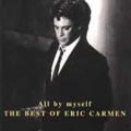 All By Myself : The Best Of Eric Carmen