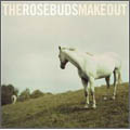 The Rosebuds Make Out The Rosebuds Make Out