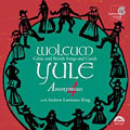 Wolcum Yule / Andrew Lawrence-King, Anonymous 4