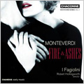 C.Monteverdi : Fire and Ashes -Ballo -Tirsi e Clori, Chiome d'Oro, Vorrei Baciarti, etc / Robert Hollingworth(cond), I Fagiolini