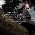 Lehar: Love was a Dream / Alfie Boe, Michael Rosewell, Orchestra of Scottish Opera Lehar: Love was a Dream / Alfie Boe, Michael Rosewell, Orchestra of Scottish Opera