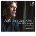 The Elfin Knight -Ballads & Dances from Renaissance England :Anonymous/J.Dowland/T.Ravenscroft/etc:Joel Frederiksen(lute&Bs)/Ensemble Phoenix Munich The Elfin Knight -Ballads & Dances from Renaissance England :Anonymous/J.Dowland/T.Ravenscroft/etc:Joel Frederiksen(lute&Bs)/Ensemble Phoenix Munich