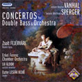 VANHAL:CONCERTO FOR DOUBLE BASS/SPERGER:CONCERTO FOR DOUBLE BASS:FEJERVARI ZSOLT(cb)/ERKEL FERENC CHAMBER ORCHESTRA VANHAL:CONCERTO FOR DOUBLE BASS/SPERGER:CONCERTO FOR DOUBLE BASS:FEJERVARI ZSOLT(cb)/ERKEL FERENC CHAMBER ORCHESTRA